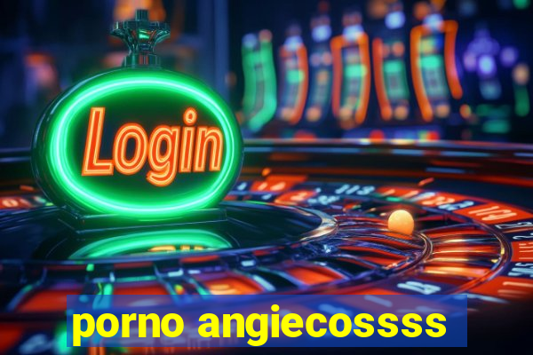 porno angiecossss